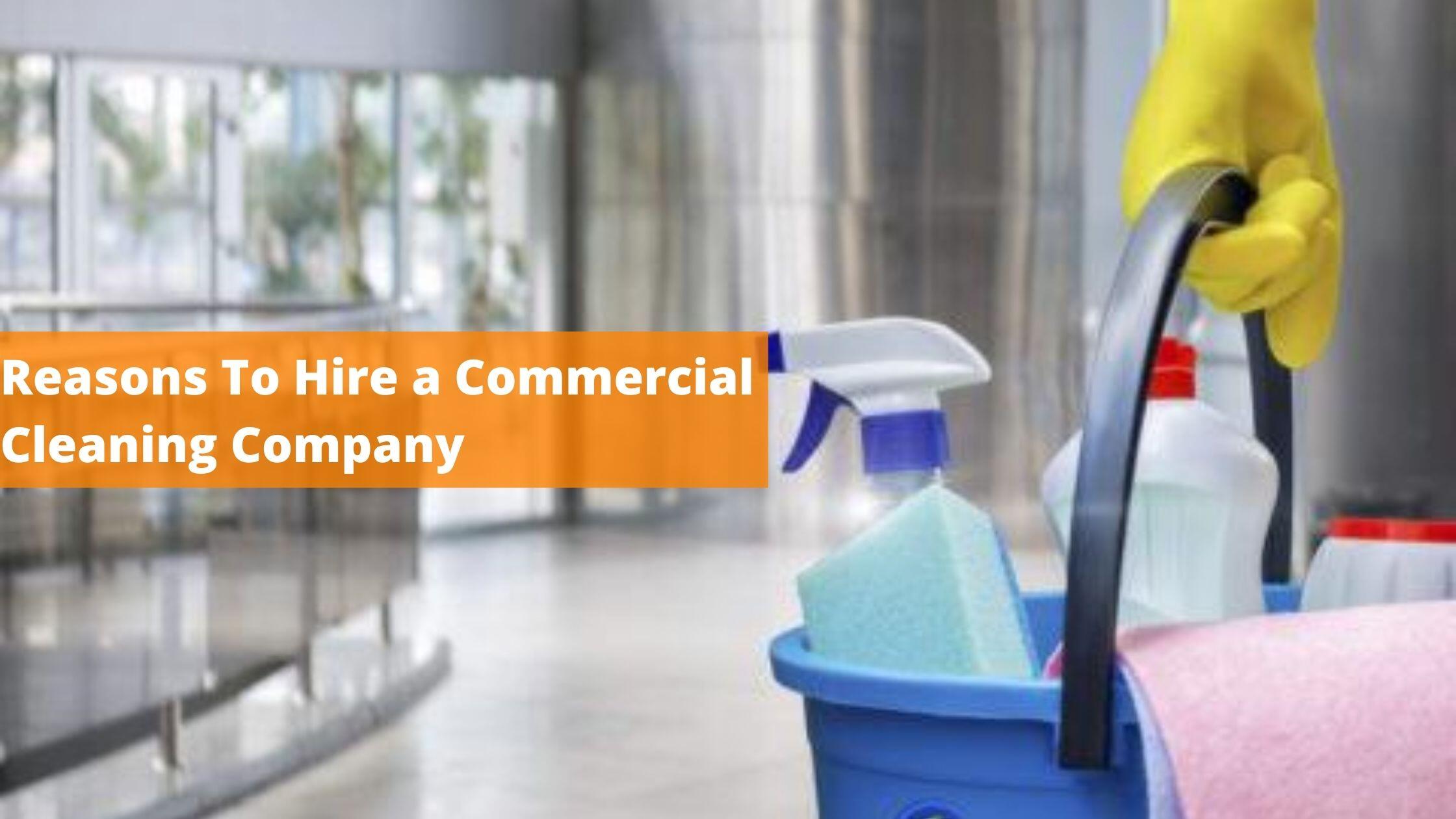 Reasons to hire a commercial cleaning company